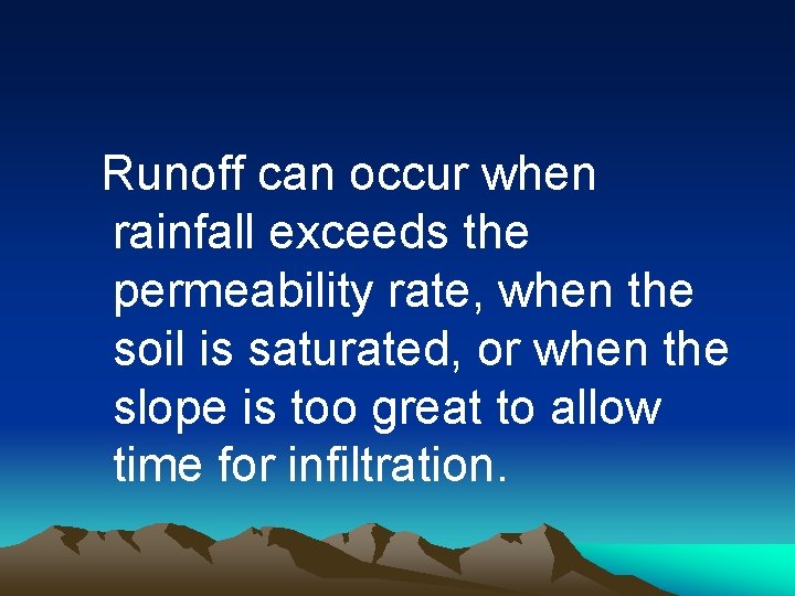 Runoff can occur when rainfall exceeds the permeability rate, when the soil is saturated,
