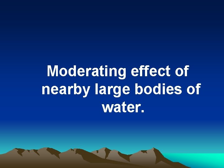 Moderating effect of nearby large bodies of water. 