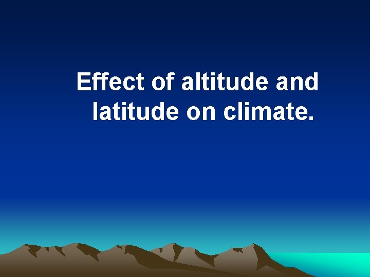 Effect of altitude and latitude on climate. 