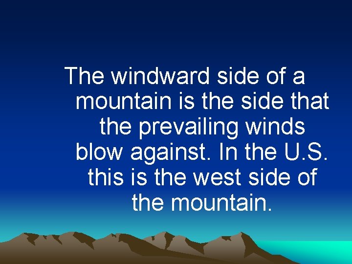 The windward side of a mountain is the side that the prevailing winds blow