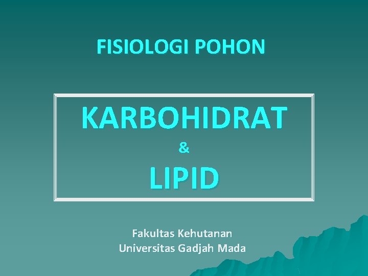 FISIOLOGI POHON KARBOHIDRAT & LIPID Fakultas Kehutanan Universitas Gadjah Mada 
