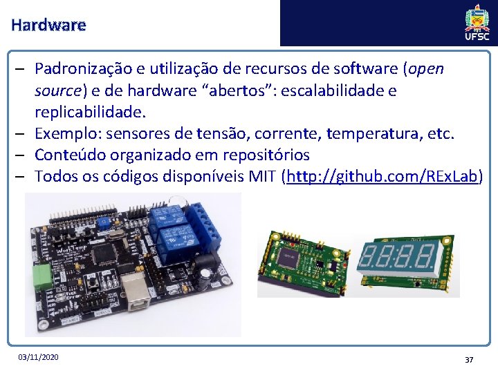 Hardware – Padronização e utilização de recursos de software (open source) e de hardware Hardware – Padronização e utilização de recursos de software (open source) e de hardware