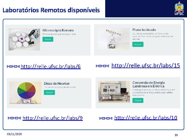 Laboratórios Remotos disponíveis http: //relle. ufsc. br/labs/6 http: //relle. ufsc. br/labs/9 03/11/2020 http: //relle.