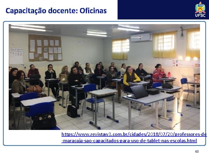 Capacitação docente: Oficinas https: //www. revistaw 3. com. br/cidades/2018/07/20/professores-de -maracaja-sao-capacitados-para-uso-de-tablet-nas-escolas. html 60 