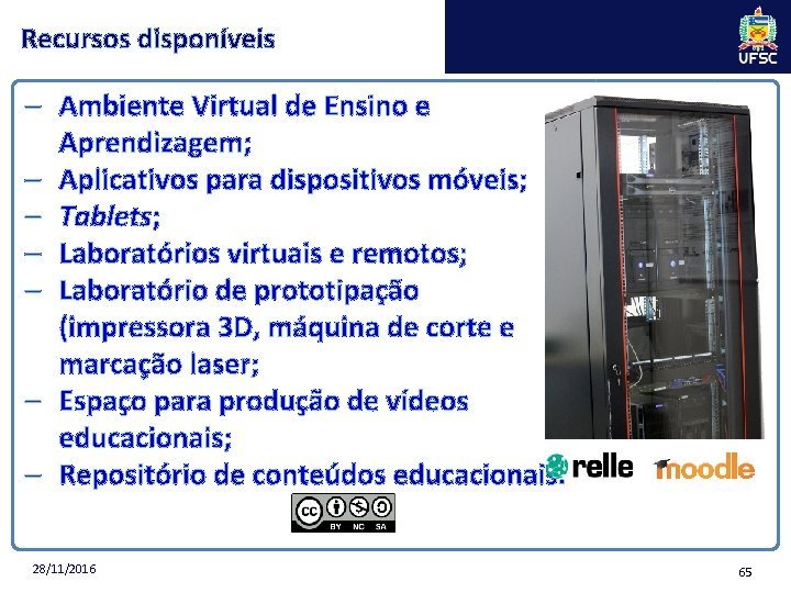 Recursos disponíveis – Ambiente Virtual de Ensino e Aprendizagem; – Aplicativos para dispositivos móveis;