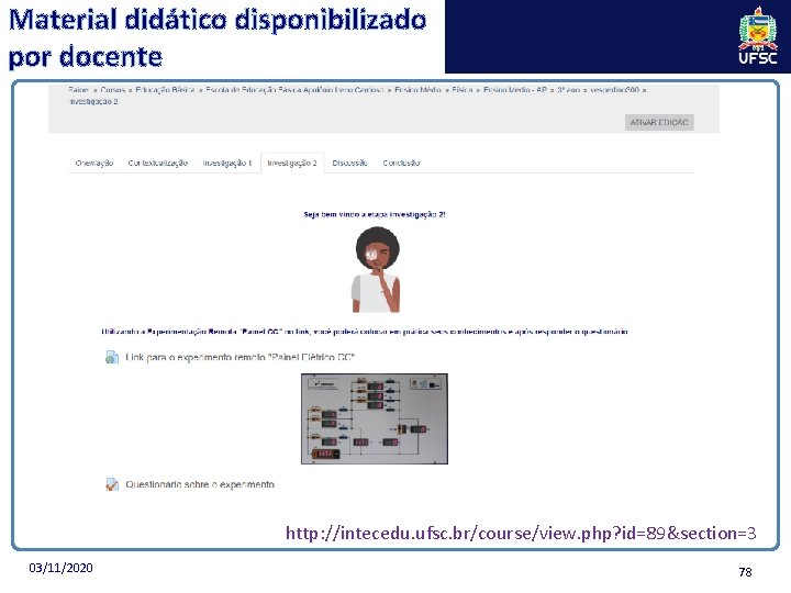 Material didático disponibilizado por docente http: //intecedu. ufsc. br/course/view. php? id=89&section=3 03/11/2020 78 