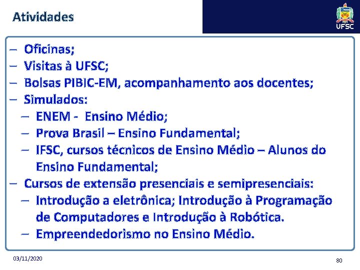 Atividades – – Oficinas; Visitas à UFSC; Bolsas PIBIC-EM, acompanhamento aos docentes; Simulados: –