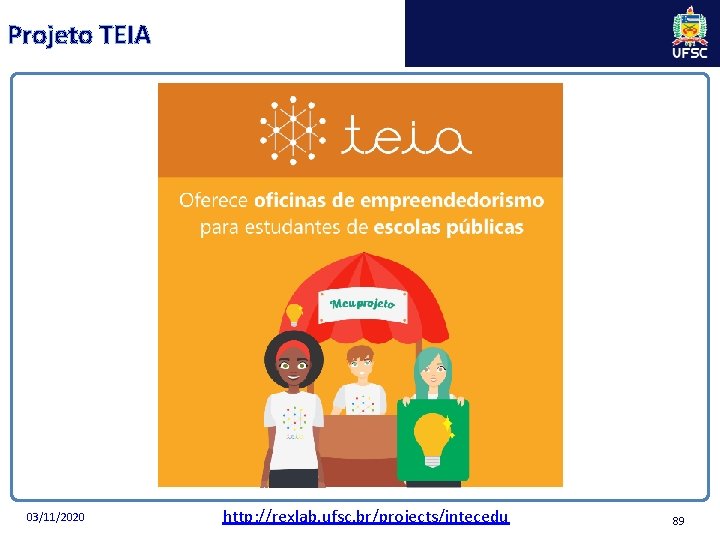 Projeto TEIA 03/11/2020 http: //rexlab. ufsc. br/projects/intecedu 89 