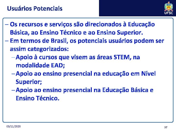 Usuários Potenciais ─ Os recursos e serviços são direcionados à Educação Básica, ao Ensino