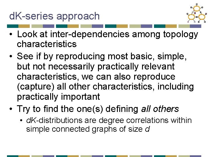 d. K-series approach • Look at inter-dependencies among topology characteristics • See if by