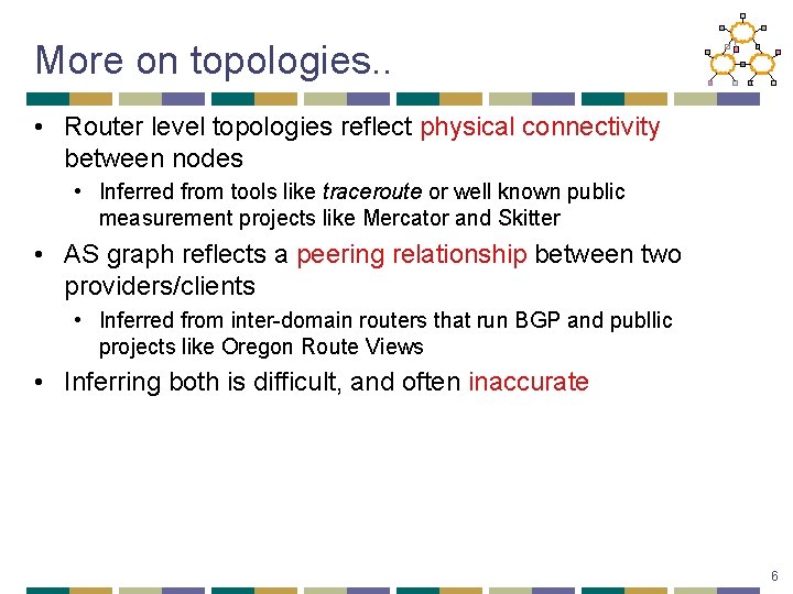 More on topologies. . • Router level topologies reflect physical connectivity between nodes •