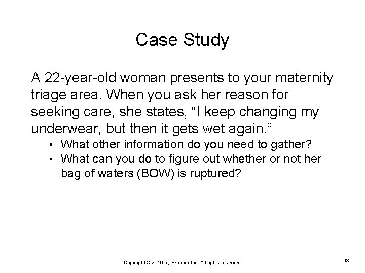 Case Study A 22 -year-old woman presents to your maternity triage area. When you
