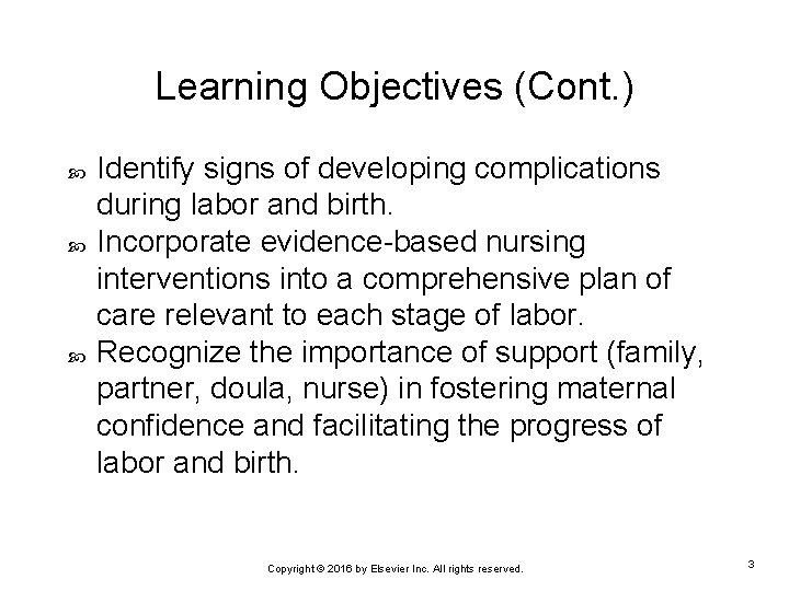 Learning Objectives (Cont. ) Identify signs of developing complications during labor and birth. Incorporate