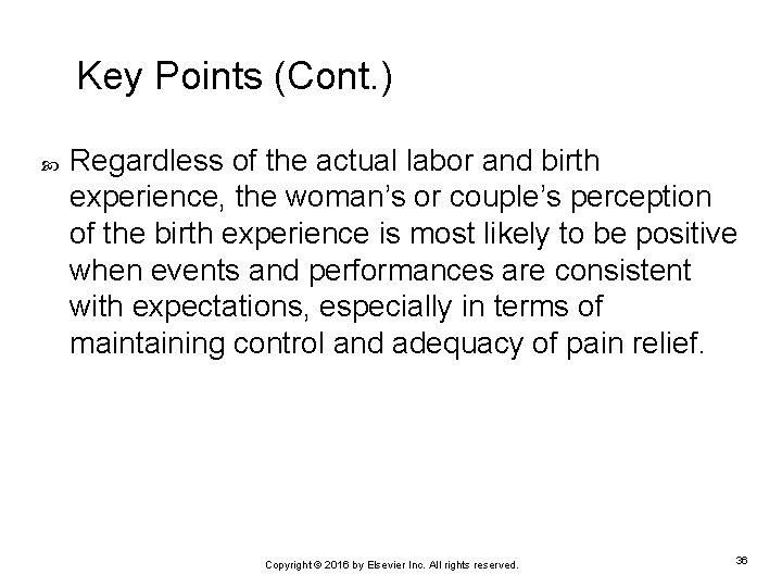 Key Points (Cont. ) Regardless of the actual labor and birth experience, the woman’s