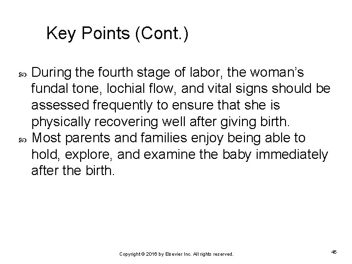 Key Points (Cont. ) During the fourth stage of labor, the woman’s fundal tone,
