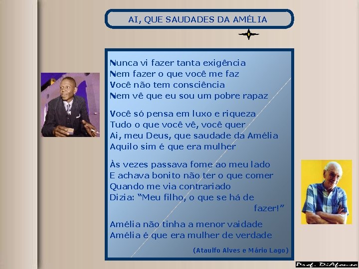 AI, QUE SAUDADES DA AMÉLIA Nunca vi fazer tanta exigência Nem fazer o que AI, QUE SAUDADES DA AMÉLIA Nunca vi fazer tanta exigência Nem fazer o que