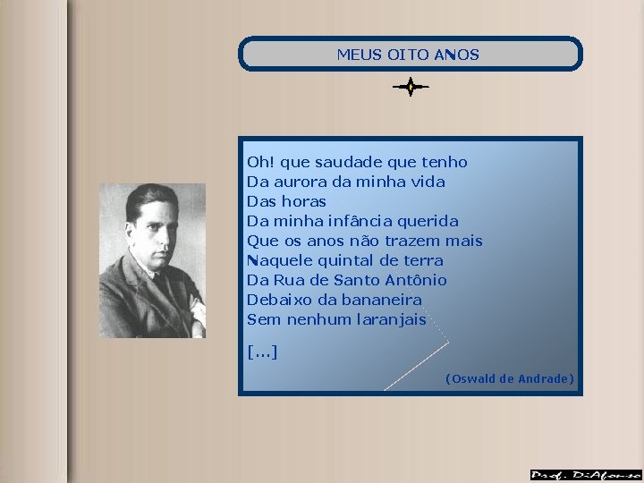 MEUS OITO ANOS Oh! que saudade que tenho Da aurora da minha vida Das MEUS OITO ANOS Oh! que saudade que tenho Da aurora da minha vida Das