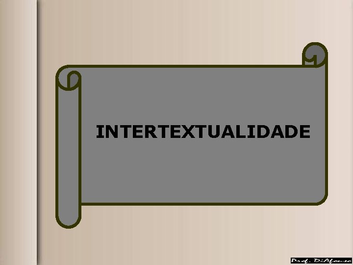 INTERTEXTUALIDADE INTERTEXTUALIDADE