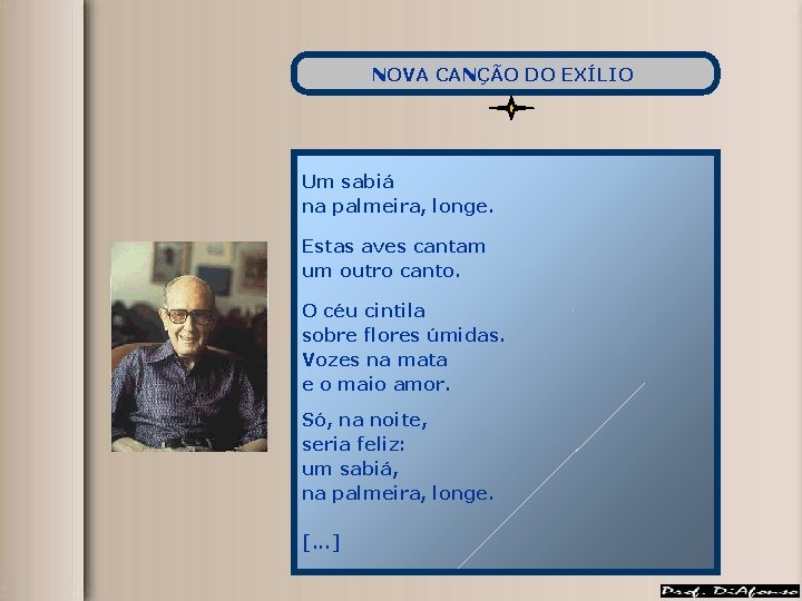 NOVA CANÇÃO DO EXÍLIO Um sabiá na palmeira, longe. Estas aves cantam um outro NOVA CANÇÃO DO EXÍLIO Um sabiá na palmeira, longe. Estas aves cantam um outro