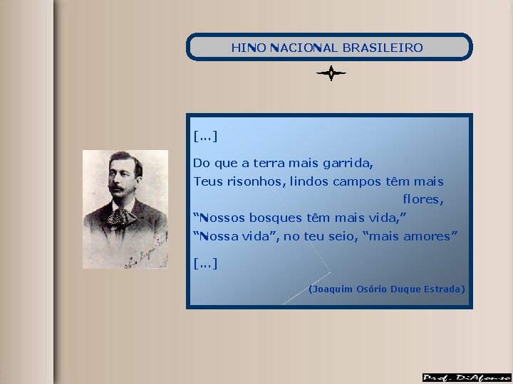 HINO NACIONAL BRASILEIRO [. . . ] Do que a terra mais garrida, Teus