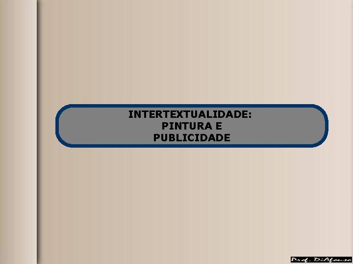 INTERTEXTUALIDADE: PINTURA E PUBLICIDADE INTERTEXTUALIDADE: PINTURA E PUBLICIDADE