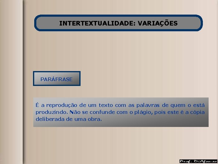 INTERTEXTUALIDADE: VARIAÇÕES PARÁFRASE É a reprodução de um texto com as palavras de quem INTERTEXTUALIDADE: VARIAÇÕES PARÁFRASE É a reprodução de um texto com as palavras de quem