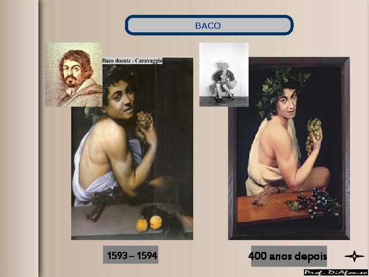 BACO 1593 – 1594 400 anos depois BACO 1593 – 1594 400 anos depois