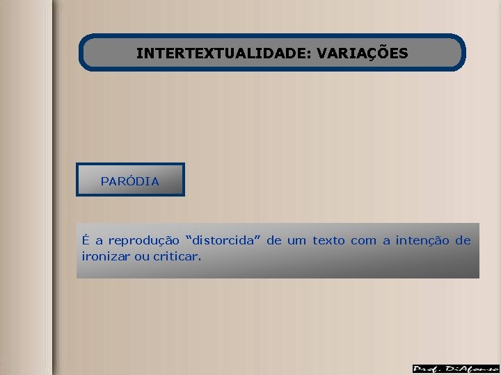 INTERTEXTUALIDADE: VARIAÇÕES PARÓDIA É a reprodução “distorcida” de um texto com a intenção de INTERTEXTUALIDADE: VARIAÇÕES PARÓDIA É a reprodução “distorcida” de um texto com a intenção de