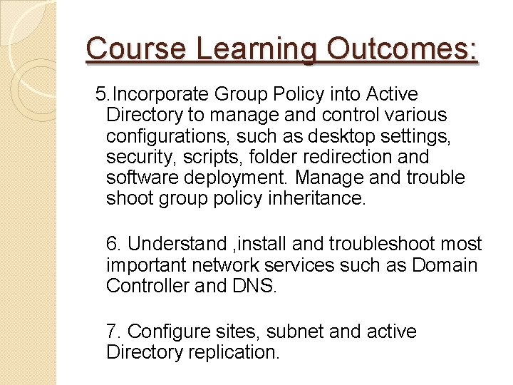 Course Learning Outcomes: 5. Incorporate Group Policy into Active Directory to manage and control