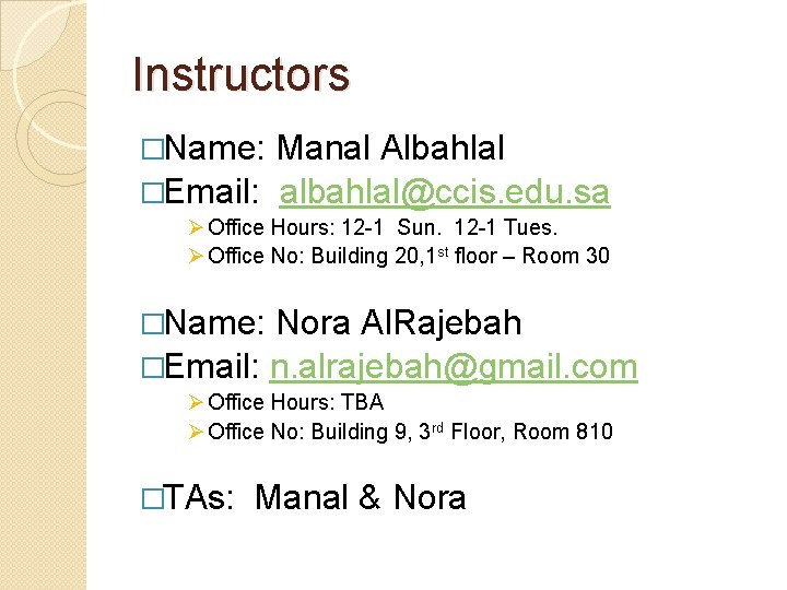 Instructors �Name: Manal Albahlal �Email: albahlal@ccis. edu. sa Ø Office Hours: 12 -1 Sun.