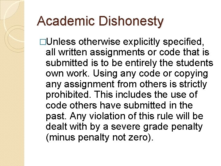 Academic Dishonesty �Unless otherwise explicitly specified, all written assignments or code that is submitted
