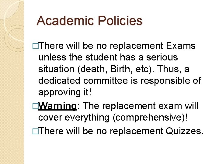 Academic Policies �There will be no replacement Exams unless the student has a serious