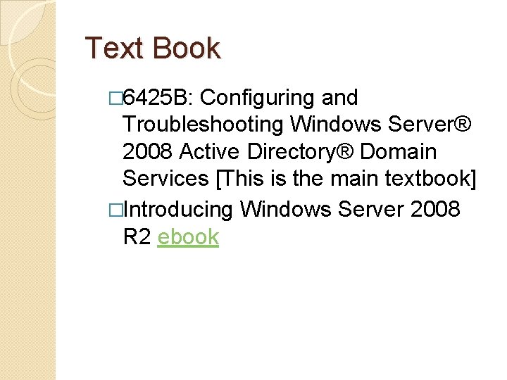 Text Book � 6425 B: Configuring and Troubleshooting Windows Server® 2008 Active Directory® Domain