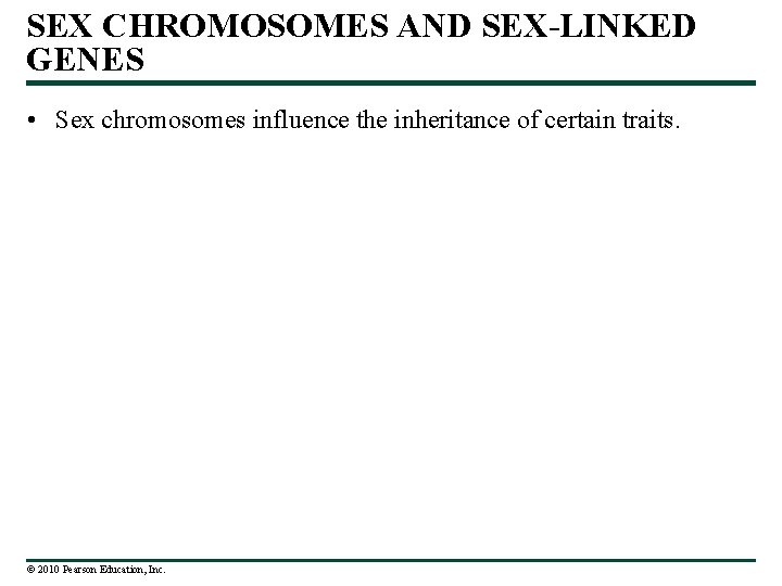 SEX CHROMOSOMES AND SEX-LINKED GENES • Sex chromosomes influence the inheritance of certain traits.