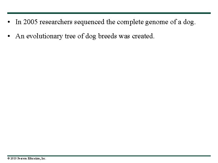  • In 2005 researchers sequenced the complete genome of a dog. • An