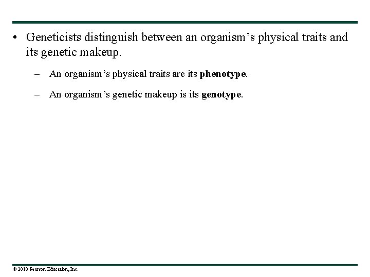  • Geneticists distinguish between an organism’s physical traits and its genetic makeup. –