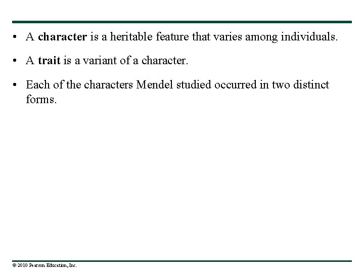  • A character is a heritable feature that varies among individuals. • A