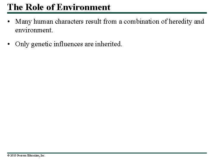 The Role of Environment • Many human characters result from a combination of heredity