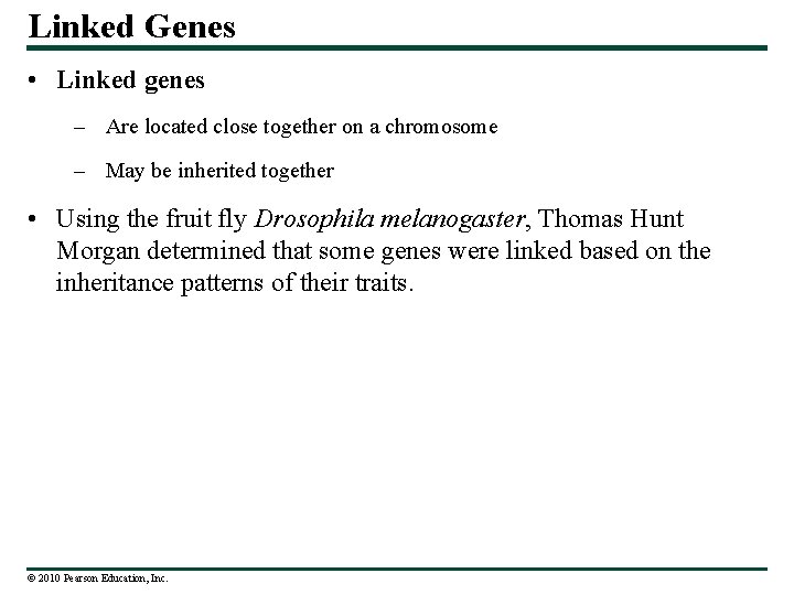 Linked Genes • Linked genes – Are located close together on a chromosome –