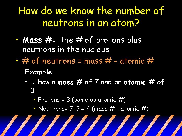 How do we know the number of neutrons in an atom? • Mass #: