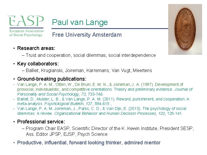 Paul van Lange Free University Amsterdam • Research areas: – Trust and cooperation, social Paul van Lange Free University Amsterdam • Research areas: – Trust and cooperation, social