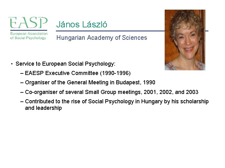 János László Hungarian Academy of Sciences • Service to European Social Psychology: – EAESP János László Hungarian Academy of Sciences • Service to European Social Psychology: – EAESP