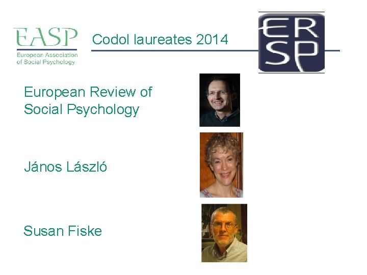 Codol laureates 2014 European Review of Social Psychology János László Susan Fiske Codol laureates 2014 European Review of Social Psychology János László Susan Fiske