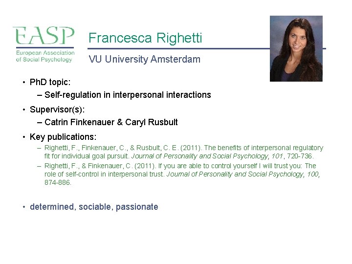 Francesca Righetti VU University Amsterdam • Ph. D topic: – Self-regulation in interpersonal interactions Francesca Righetti VU University Amsterdam • Ph. D topic: – Self-regulation in interpersonal interactions