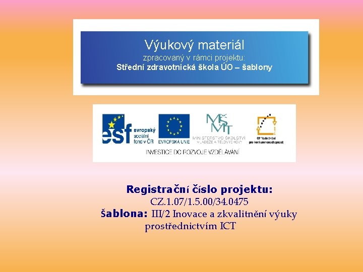 Výukový materiál zpracovaný v rámci projektu: Střední zdravotnická škola ÚO – šablony Registrační číslo