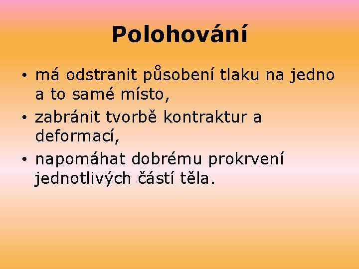 Polohování • má odstranit působení tlaku na jedno a to samé místo, • zabránit