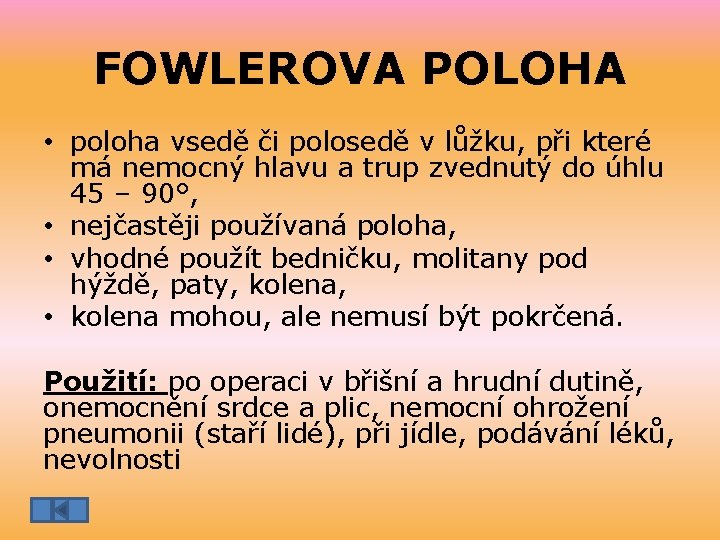 FOWLEROVA POLOHA • poloha vsedě či polosedě v lůžku, při které má nemocný hlavu