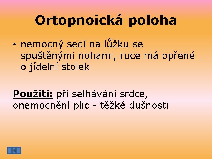 Ortopnoická poloha • nemocný sedí na lůžku se spuštěnými nohami, ruce má opřené o