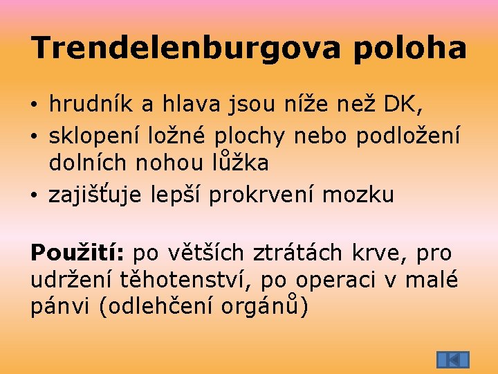 Trendelenburgova poloha • hrudník a hlava jsou níže než DK, • sklopení ložné plochy