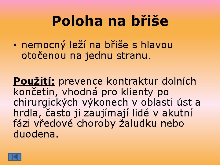 Poloha na břiše • nemocný leží na břiše s hlavou otočenou na jednu stranu.
